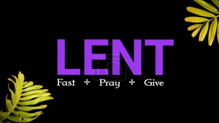 Lent Season,Holy Week and Good Friday concepts - text "lent fast pray give" with palm leaves in vintage background