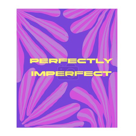 Perfectly imperfection poster flowers card flat design bright vibrant colours. Vector illustration
