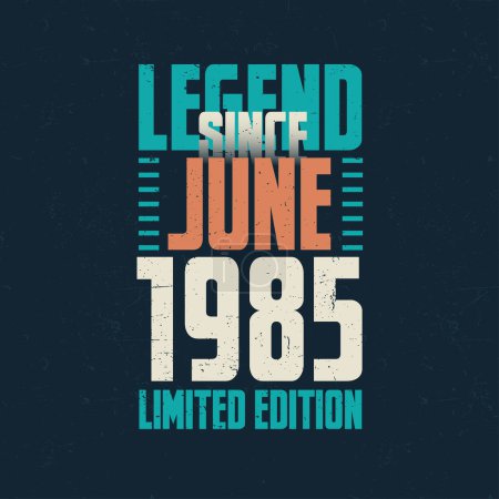 Illustration for Legend Since June 1985 vintage birthday typography design. Born in the month of June 1985 Birthday Quote - Royalty Free Image