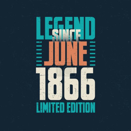 Illustration for Legend Since June 1866 vintage birthday typography design. Born in the month of June 1866 Birthday Quote - Royalty Free Image
