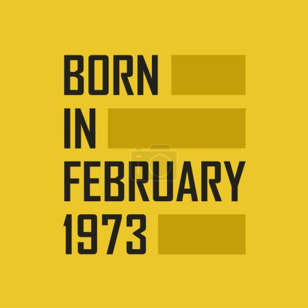 Ilustración de Nacido en febrero 1973 Camiseta de feliz cumpleaños para febrero 1973 - Imagen libre de derechos