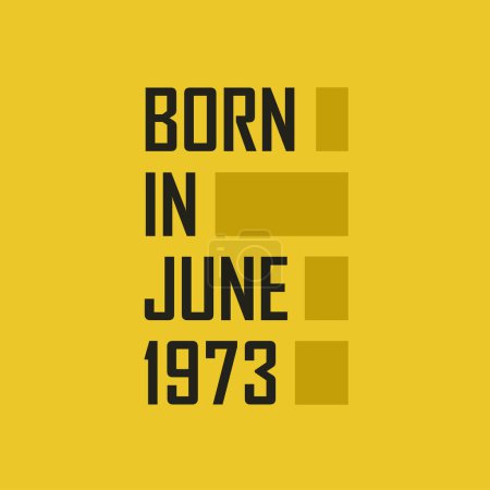 Ilustración de Nacido en junio 1973 Camiseta de feliz cumpleaños para junio 1973 - Imagen libre de derechos