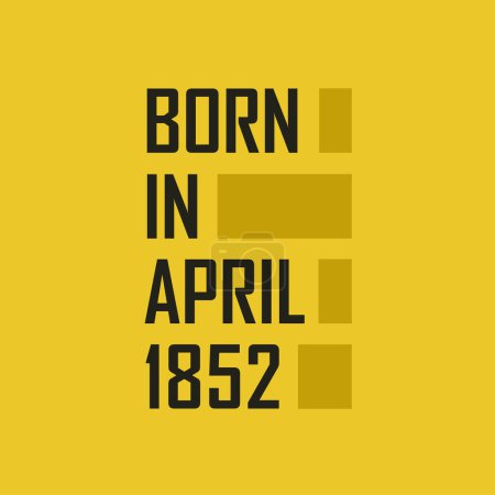 Téléchargez les illustrations : Né en avril 1852 Joyeux anniversaire t-shirt pour avril 1852 - en licence libre de droit