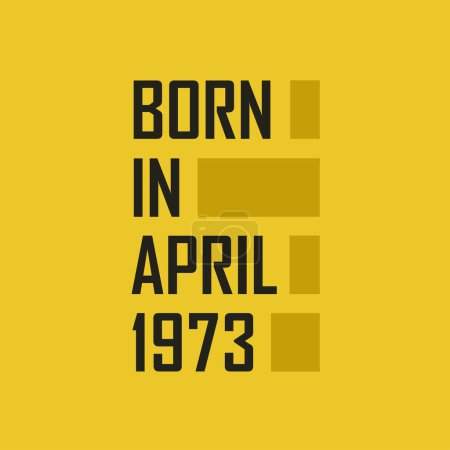 Ilustración de Nacido en abril 1973 Camiseta de feliz cumpleaños para abril 1973 - Imagen libre de derechos