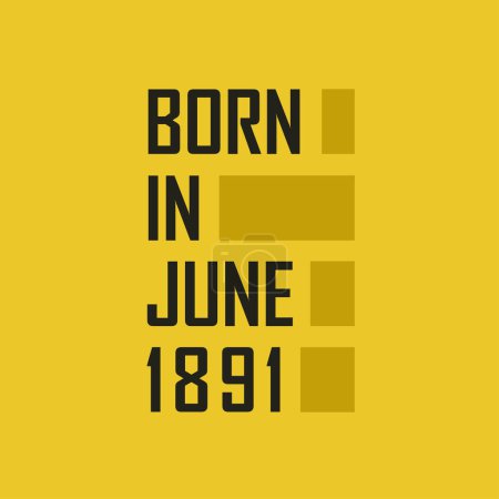 Ilustración de Nacido en junio de 1891 Camiseta de feliz cumpleaños para junio de 1891 - Imagen libre de derechos