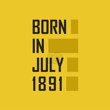 Ilustración de Nacido en julio de 1891 Camiseta de feliz cumpleaños para julio de 1891 - Imagen libre de derechos