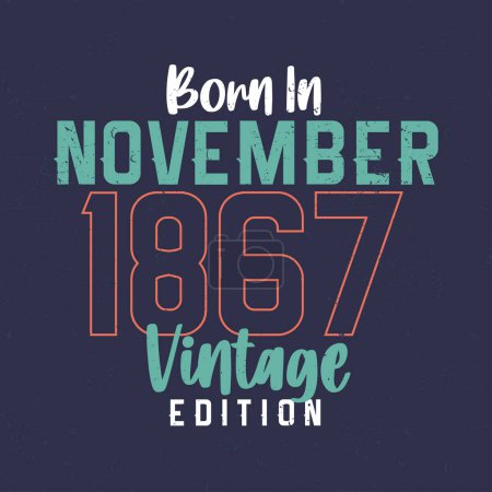 Illustration for Born in November 1867 Vintage Edition. Vintage birthday T-shirt for those born in November 1867 - Royalty Free Image