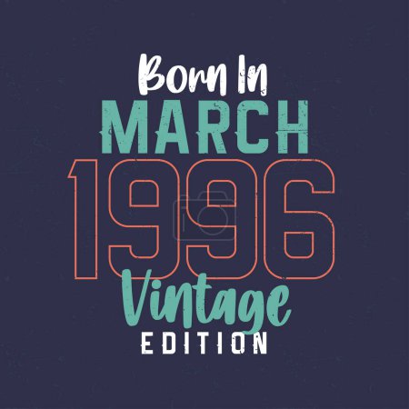 Téléchargez les illustrations : Né en mars 1996 Vintage Edition. T-shirt vintage anniversaire pour ceux nés en mars 1996 - en licence libre de droit