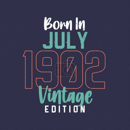 Ilustración de Nacido en julio de 1902 Vintage Edition. Camiseta de cumpleaños vintage para los nacidos en julio de 1902 - Imagen libre de derechos