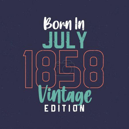 Illustration for Born in July 1858 Vintage Edition. Vintage birthday T-shirt for those born in July 1858 - Royalty Free Image