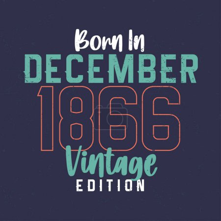 Illustration for Born in December 1866 Vintage Edition. Vintage birthday T-shirt for those born in December 1866 - Royalty Free Image