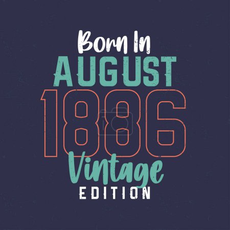 Illustration for Born in August 1886 Vintage Edition. Vintage birthday T-shirt for those born in August 1886 - Royalty Free Image