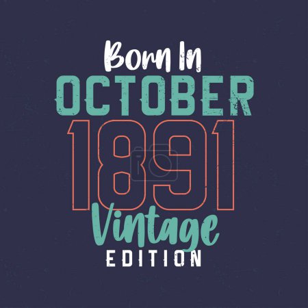 Ilustración de Nacido en octubre de 1891 Vintage Edition. Camiseta de cumpleaños vintage para los nacidos en octubre de 1891 - Imagen libre de derechos