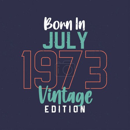 Ilustración de Nacido en julio 1973 Vintage Edition. Camiseta de cumpleaños vintage para los nacidos en julio de 1973 - Imagen libre de derechos
