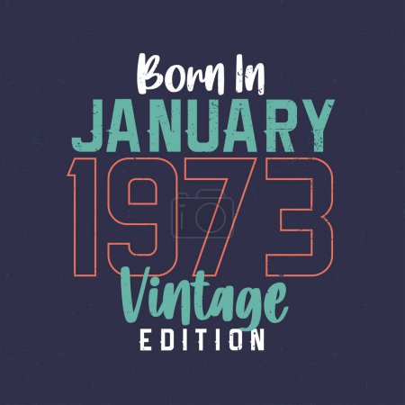 Ilustración de Nacido en enero 1973 Vintage Edition. Camiseta de cumpleaños vintage para los nacidos en enero de 1973 - Imagen libre de derechos