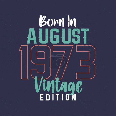 Ilustración de Nacido en agosto 1973 Vintage Edition. Camiseta de cumpleaños vintage para los nacidos en agosto 1973 - Imagen libre de derechos