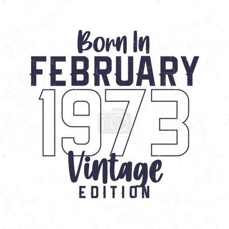 Ilustración de Nacido en febrero de 1973. Camiseta de cumpleaños vintage para los nacidos en el año 1973 - Imagen libre de derechos