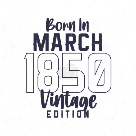 Téléchargez les illustrations : Né en mars 1850. T-shirt d'anniversaire vintage pour ceux nés dans l'année 1850 - en licence libre de droit