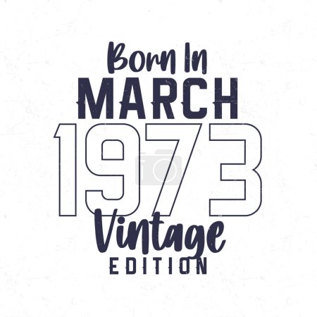 Ilustración de Nacido en marzo de 1973. Camiseta de cumpleaños vintage para los nacidos en el año 1973 - Imagen libre de derechos