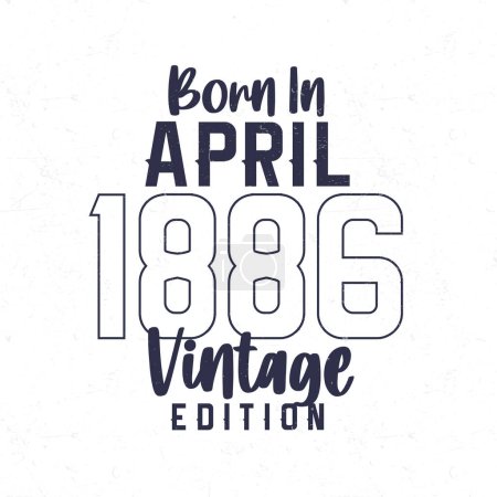 Illustration for Born in April 1886. Vintage birthday T-shirt for those born in the year 1886 - Royalty Free Image