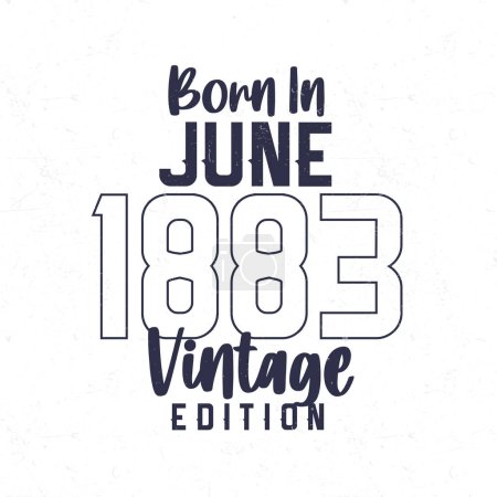 Illustration for Born in June 1883. Vintage birthday T-shirt for those born in the year 1883 - Royalty Free Image