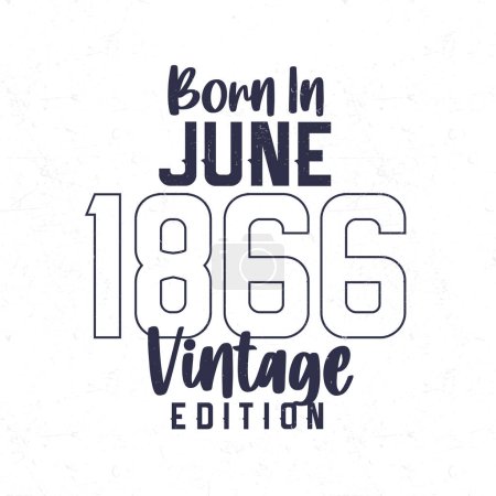 Illustration for Born in June 1866. Vintage birthday T-shirt for those born in the year 1866 - Royalty Free Image