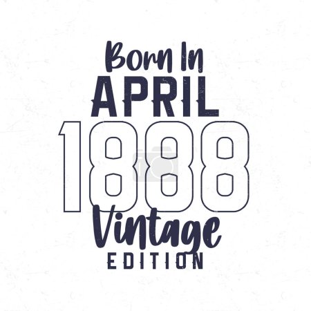 Téléchargez les illustrations : Né en avril 1888. T-shirt d'anniversaire vintage pour ceux nés dans l'année 1888 - en licence libre de droit