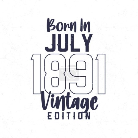 Ilustración de Nacido en julio de 1891. Camiseta de cumpleaños vintage para los nacidos en el año 1891 - Imagen libre de derechos