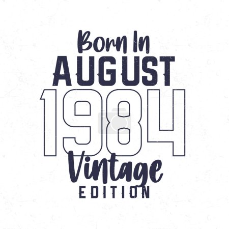 Ilustración de Nacido en agosto de 1984. Camiseta de cumpleaños vintage para los nacidos en el año 1984 - Imagen libre de derechos