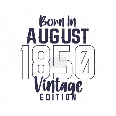 Téléchargez les illustrations : Né en août 1850. T-shirt d'anniversaire vintage pour ceux nés dans l'année 1850 - en licence libre de droit