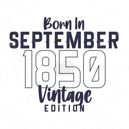 Téléchargez les illustrations : Né en septembre 1850. T-shirt d'anniversaire vintage pour ceux nés dans l'année 1850 - en licence libre de droit