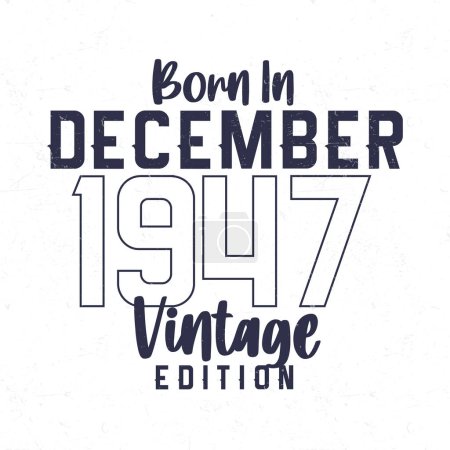 Ilustración de Nacido en diciembre de 1947. Camiseta de cumpleaños vintage para los nacidos en el año 1947 - Imagen libre de derechos