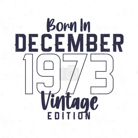 Ilustración de Nacido en diciembre de 1973. Camiseta de cumpleaños vintage para los nacidos en el año 1973 - Imagen libre de derechos