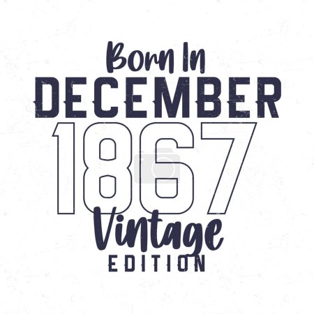 Illustration for Born in December 1867. Vintage birthday T-shirt for those born in the year 1867 - Royalty Free Image