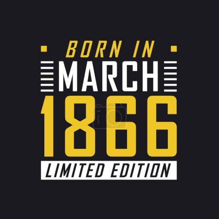 Illustration for Born in March 1866, Limited Edition. Limited Edition Tshirt for 1866 - Royalty Free Image