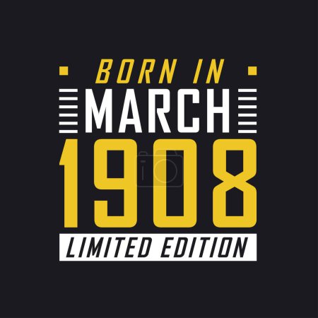 Ilustración de Nacido en marzo de 1908, Edición Limitada. Camiseta de edición limitada para 1908 - Imagen libre de derechos
