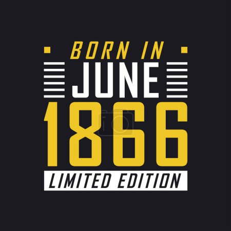 Illustration for Born in June 1866, Limited Edition. Limited Edition Tshirt for 1866 - Royalty Free Image