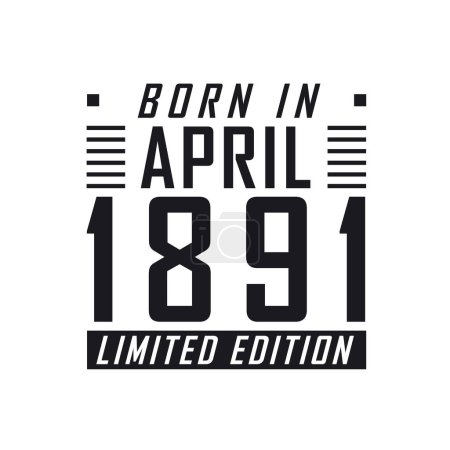Ilustración de Nacido en abril de 1891 Edición Limitada. Celebración de cumpleaños para los nacidos en abril de 1891 - Imagen libre de derechos