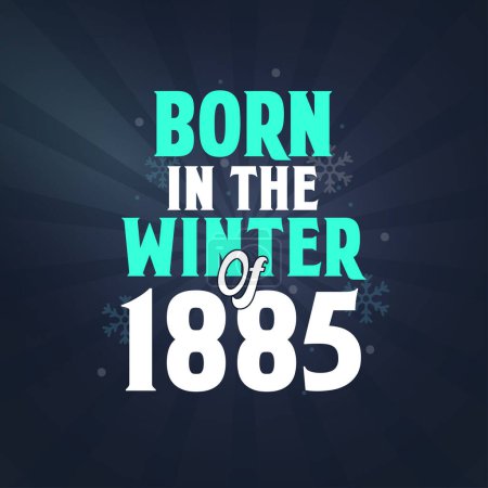 Illustration for Born in the Winter of 1885. Birthday celebration for those born in the Winter season of 1885 - Royalty Free Image