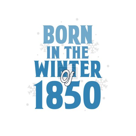 Téléchargez les illustrations : Né à l'hiver 1850 Citations d'anniversaire design pour l'hiver 1850 - en licence libre de droit