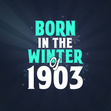 Illustration for Born in the Winter of 1903. Birthday celebration for those born in the Winter season of 1903 - Royalty Free Image