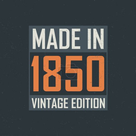 Téléchargez les illustrations : Fabriqué en 1850 Vintage Edition. T-shirt d'anniversaire vintage pour ceux nés dans l'année 1850 - en licence libre de droit