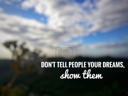Téléchargez les photos : Inspirational motivational quotes. don't tell people your dreams, show them nature background. blurred background. - en image libre de droit
