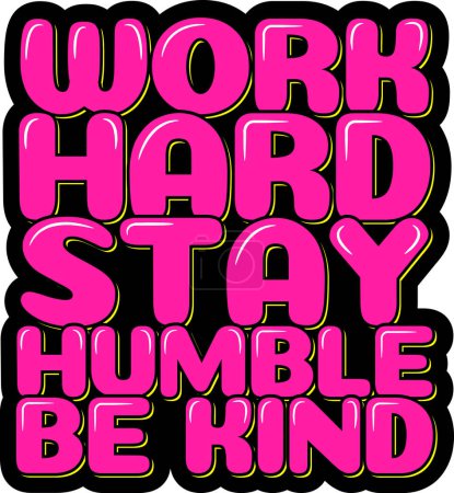 Illustration for Work Hard, Stay Humble, Be Kind lettering vector illustration. - Royalty Free Image
