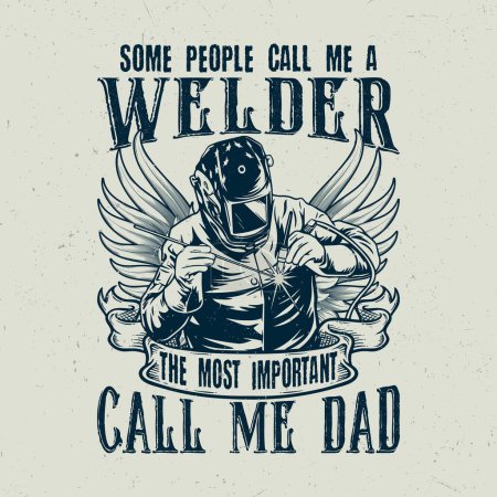 Illustration for Some people call me a welder the most important call me dad - Royalty Free Image