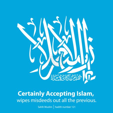 Digitale Kalligraphie, englische Übersetzung ist, Gewiss, die Akzeptanz des Islams löscht alle vorherigen Untaten aus. Sahih Muslim, Hadith Nummer 121