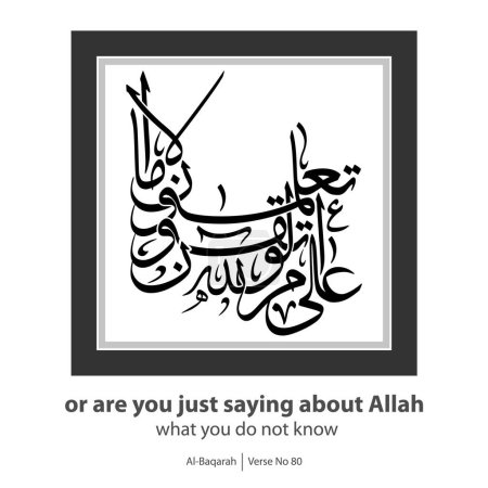 Illustration for Calligraphy of you do not know, English Translated as, or are you just saying about Allah what you do not know, Verse No 80 from Al-Baqarah - Royalty Free Image