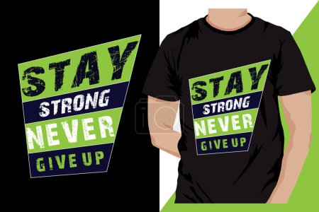 Ilustración de Stay Strong Never Give Up Typography Vector de diseño de camisetas. Mensaje motivacional e inspirador. - Imagen libre de derechos