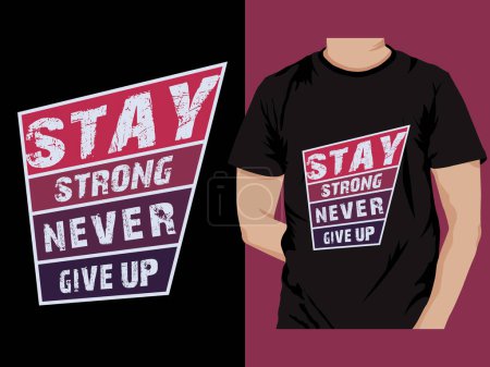 Ilustración de Stay Strong Never Give Up Typography Vector de diseño de camisetas. Mensaje motivacional e inspirador. - Imagen libre de derechos