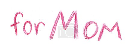 Inscription For Mom isolated on a white background. Different shades of pink, red. Colored pencils. Childrens inscription. Postcard. Mothers Day. Simple straight letters.